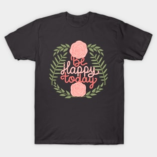 be happy today T-Shirt